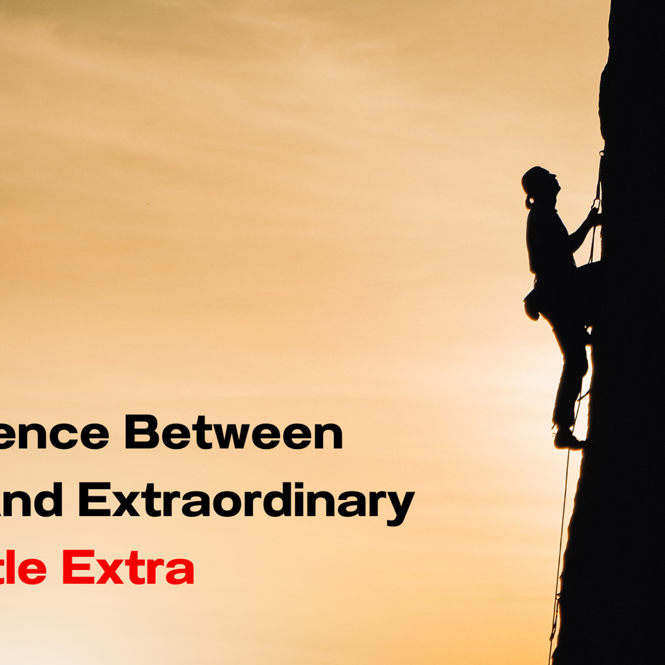 The Difference Between Ordinary And Extraordinary Is That Little Extra
