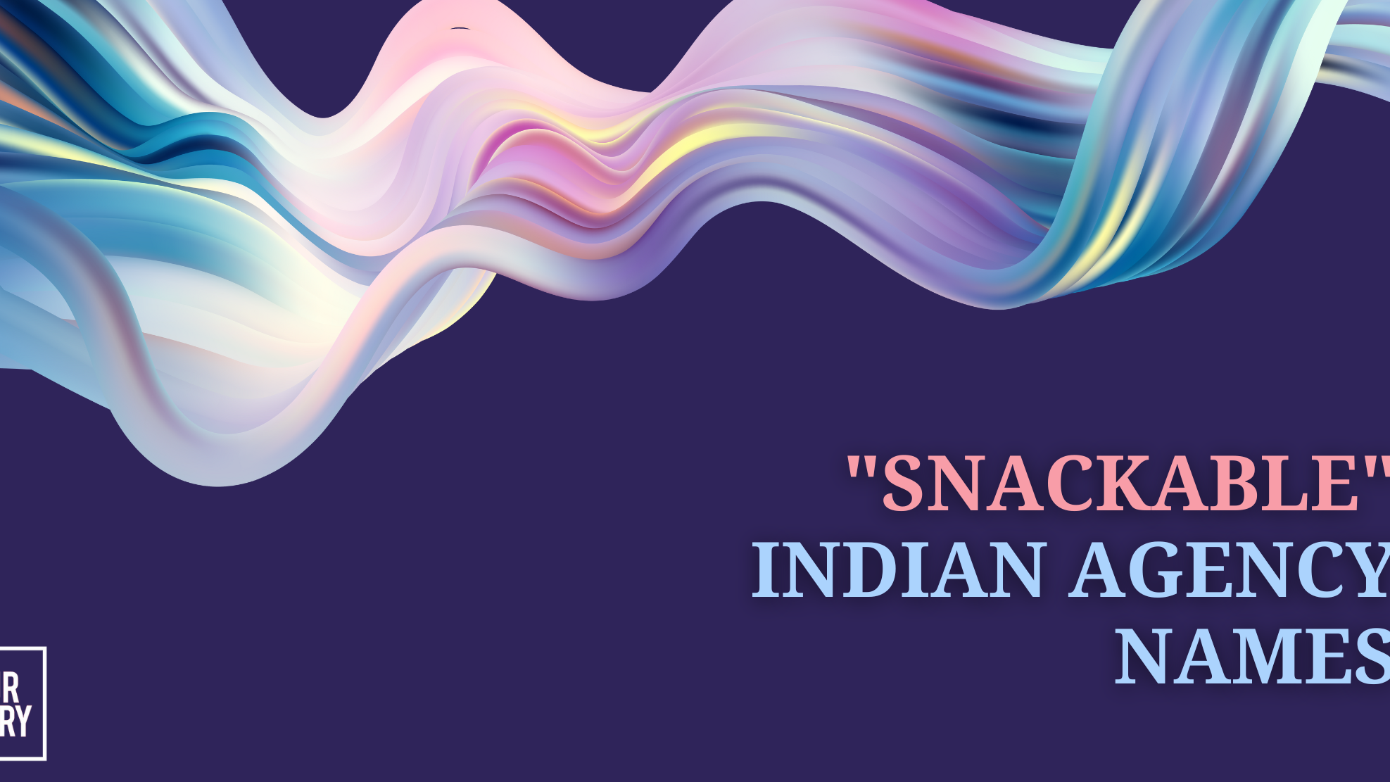 How Indian Agencies are Using "Snackable" Names to Stand Out